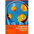 Energetische Psychotherapie - integrativ: Hintergr�nde, Praxis, Wirkhypothesen
