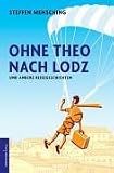 Produkt-Bild: Ohne Theo nach Lodz. Und andere Reisegeschichten