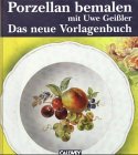 Porzellan bemalen mit Uwe Gei�ler, Das neue Vorlagenbuch - Uwe Gei�ler