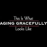 Aging Gracefully Womens Scoop Neck T-Shirt