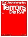 Zur Vorstellung des Terrors: Die RAF. Eine Ausstellung: Publikation zur Ausstellung in den Kunst-Werken Berlin, ab dem 29. Januar 2005