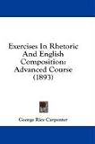Exercises In Rhetoric And English Composition: Advanced Course (1893)