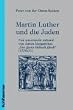 Martin Luther und die Juden - neu untersucht anhand von Anton Margarithas 'Der gantz J�disch glaub' (1530/31): Buch zum Thema Judenfeindschaft bei ... ... zum Thema und die Rezeption seiner Traktate