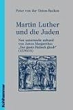 Martin Luther und die Juden - neu untersucht anhand von Anton Margarithas 'Der gantz J&uuml;disch glaub' (1530/31): Buch zum Thema Judenfeindschaft bei .. - .. - zum Thema und die Rezeption seiner Traktate - Peter von der Osten-Sacken