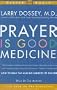 Prayer Is Good Medicine: How to Reap the Healing Benefits of Prayer
