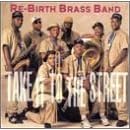 Take It to the Street by  Rebirth Brass Band 