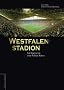 Westfalenstadion. Geschichte einer Fu�ball-B�hne