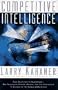 Competitive Intelligence: How to Gather Analyze and Use Information to Move Your Business to the Top