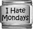 Clearly Charming I Hate Mondays Laser Etched Italian Charm