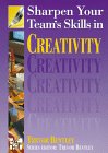 Sharpen Your Team's Skills in Creativity (Sharpen Your Team's Skills Series)