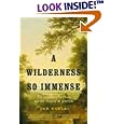  A Wilderness So Immense: The Louisiana Purchase and the Destiny of America  by Jon Kukla