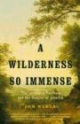 A Wilderness So Immense: The Louisiana Purchase and the Destiny of America