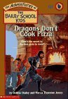 Dragons Don t Cook Pizza (The Adventures of the Bailey School Kids, #24)