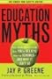 Education Myths: What Special Interest Groups Want You to Believe About Our Schools--And Why It Isn't So