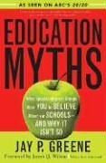 Education Myths: What Special Interest Groups Want You to Believe About Our Schools--And Why It Isn't So