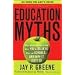 Education Myths: What Special Interest Groups Want You to Believe About Our Schools--And Why It Isn't So
