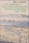 Die Siedlungen der w�rttembergischen Templer in Pal�stina 1868-1918 - Alex Carmel