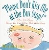 "Please Don't Kiss Me at the Bus Stop!": Over 700 Things Parents Do That Drive Their Kids Crazy