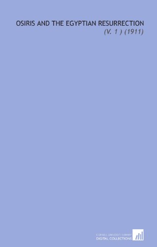 Osiris and the Egyptian Resurrection: (V. 1 ) (1911)