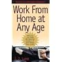 Work From Home At Any Age: A Self-made Millionaire Reveals How You Can Create the Debt-free Business of Your Dreams From Scratch