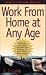 Work From Home At Any Age: A Self-made Millionaire Reveals How You Can Create the Debt-free Business of Your Dreams From Scratch