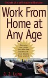 Work From Home At Any Age: A Self-made Millionaire Reveals How You Can Create the Debt-free Business