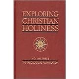 Exploring Christian Holiness, Volume 3: Theological Formulationby Richard S. Taylor