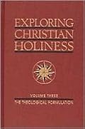 Exploring Christian Holiness,Volume 3: Theological Formulation