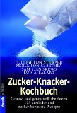 Zucker-Knacker-Kochbuch : gesund und genussvoll abnehmen ; 175 köstliche und zucker-bewusste Rezepte. = Sugar busters! Quick and easy cookbook Goldmann 16354 : Mosaik 3442163544