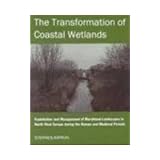 The Transformation of Coastal Wetlands: Exploitation and Management of Marshland Landscapes in North West Europe during the Roman and Medieval Periods ... Academy Postdoctoral Fellowship Monographs)by Stephen Rippon