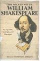 The Wicked Wit of William Shakespeare: 427 Quotes, Excerpts, and Passages