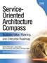 Service-Oriented Architecture (SOA) Compass: Business Value, Planning, and Enterprise Roadmap