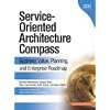 Service-Oriented Architecture (SOA) Compass: Business Value, Planning, and Enterprise Roadmap