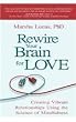Rewire Your Brain for Love: Creating Vibrant Relationships Using the Science of Mindfulness