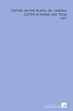 Tenting on the Plains; or, General Custer in Kansas and Texas: -1887
