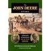 The JOHN DEERE STORY: A BIOGRAPHY OF PLOWMAKERS JOHN AND CHARLES DEERE