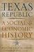 The Texas Republic: A Social and Economic History (Fred H. and Ella Mae Moore Texas History Reprint Series)