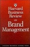 Harvard Business Review on Brand Management (Harvard Business Review Paperback Series)