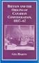 Britain and the Origins of Canadian Confederation 1837-67