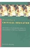 Becoming a Critical Educator: Defining a Classroom Identity, Designing a Critical Pedagogy (Counterpoints (New York, N.Y.) V. 224)