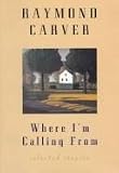 Where Im Calling From: New and Selected Stories
