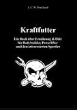 Kraftfutter: Ein Buch &uuml;ber Ern&auml;hrung & Di&auml;t  f&uuml;r Bodybuilder, Powerlifter  und den interessierten Sportler