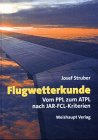 Flugwetterkunde: Vom PPL zum ATPL nach JAR-FCL-Kriterien - Josef Struber