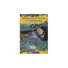 Shamanismus, Techno & Cyberspace. Von 'nat�rlichen' und 'k�nstlichen' Paradiesen
