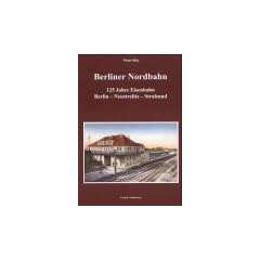 Berliner Nordbahn: 125 Jahre Eisenbahn Berlin-Neustrelitz-Stralsund