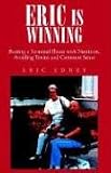 ERIC IS WINNING !!: Beating a Terminal Illness with Nutrition, Avoiding Toxins and Common Sense