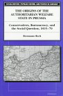 The Origins of the Authoritarian Welfare State in Prussia: Conservatives, Bureaucracy, and the Social Question, 1815-70 (Social History, Popular Culture, and Politics in Germany)
