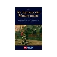 Als Spartacus den R�mern trotzte: und andere Geschichten zur Geschichte