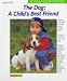 The Dog: A Child's Best Friend : Expert Advice on Mutual Adjustment of Child and Dog by Gunter Huth