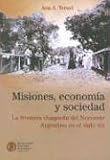 Misiones, Economia y Sociedad: La Frontera Chaque~na del Noroeste Argentino En El Siglo XIX (Coleccion Convergencia) (Spanish Edition)
